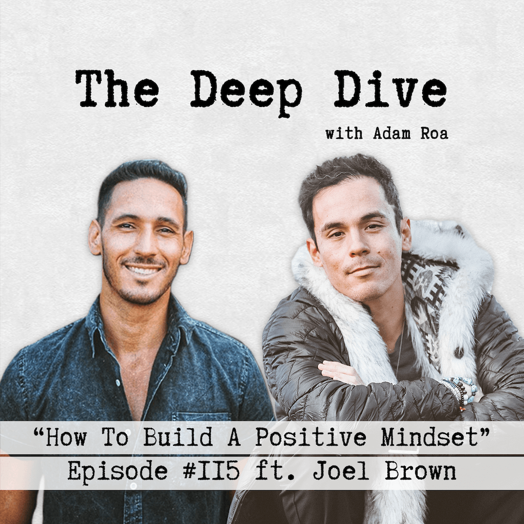 Deep Dive #115 | Joel Brown - How To Build A Positive Mindset