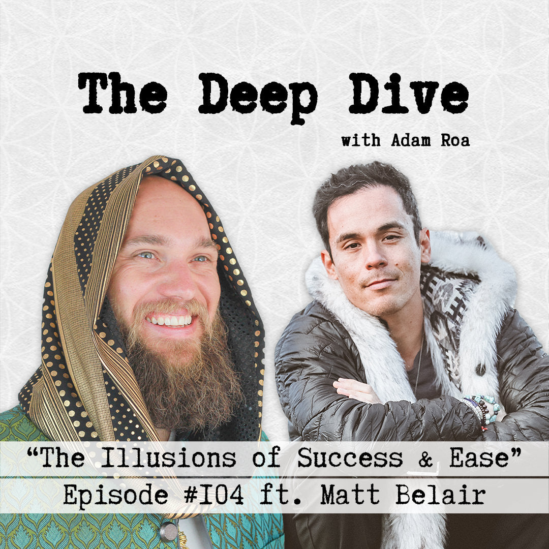 Deep Dive #104 | Matt Belair - The Illusions of Success & Ease