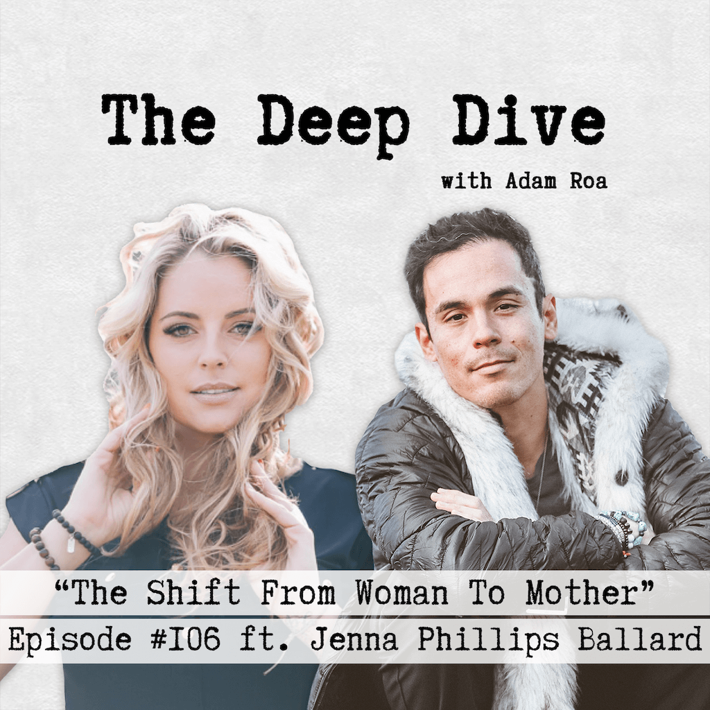 Deep Dive #106 | Jenna Phillips Ballard - The Shift From Woman To Mother